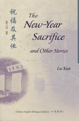 The New-Year Sacrifice and Other Stories - Lu, Xun, and Yang, Xianyi (Translated by), and Yang, Gladys (Translated by)