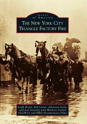 The New York City Triangle Factory Fire - Benin, Leigh, and Linn, Rob, and Sosin, Adrienne