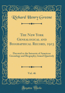 The New York Genealogical and Biographical Record, 1915, Vol. 46: Devoted to the Interests of American Genealogy and Biography; Issued Quarterly (Classic Reprint)