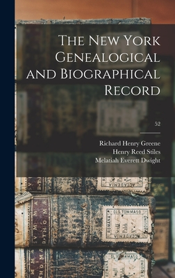 The New York Genealogical and Biographical Record; 52 - Greene, Richard Henry 1839-1926, and Stiles, Henry Reed 1832-1909, and Dwight, Melatiah Everett