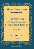 The New York Genealogical and Biographical Record, Vol. 28: January 1897 (Classic Reprint)