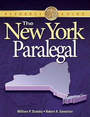 The New York Paralegal: Essential Rules, Documents, and Resources - Statsky, William P, and Sarachan, Robert A