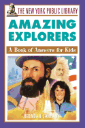 The New York Public Library Amazing Explorers: A Book of Answers for Kids