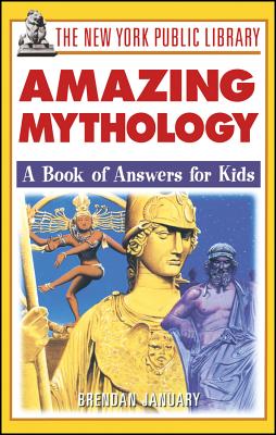 The New York Public Library Amazing Mythology: A Book of Answers for Kids - January, Brendan