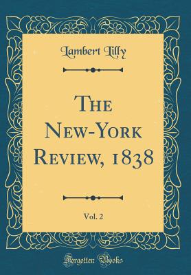 The New-York Review, 1838, Vol. 2 (Classic Reprint) - Lilly, Lambert