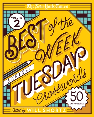 The New York Times Best of the Week Series 2: Tuesday Crosswords: 50 Easy Puzzles - New York Times, and Shortz, Will (Editor)