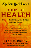 The New York Times Book of Health:: How to Feel Fitter, Eat Better, and Live Longer