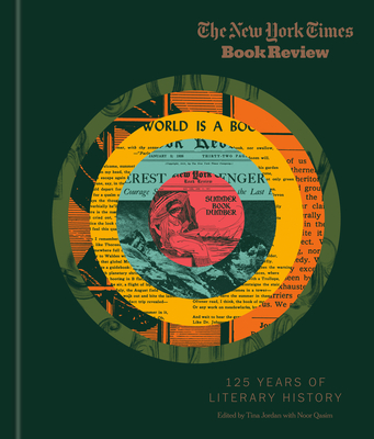 The New York Times Book Review: 125 Years of Literary History - New York Times, and Jordan, Tina (Editor), and Qasim, Noor (Editor)