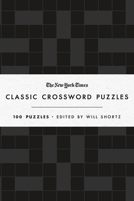 The New York Times Classic Crossword Puzzles (Black and White): 100 Puzzles Edited by Will Shortz - New York Times, and Shortz, Will (Editor)