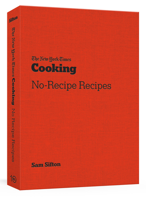 The New York Times Cooking No-Recipe Recipes: [A Cookbook] - Sifton, Sam