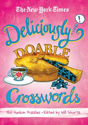 The New York Times Deliciously Doable Crosswords: 150 Medium Puzzles - New York Times, and Shortz, Will (Editor)