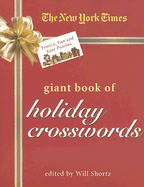 The New York Times Giant Book of Holiday Crosswords: Festive, Fun and Easy Puzzles - Shortz, Will (Editor)