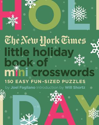 The New York Times Little Holiday Book of Mini Crosswords: 150 Easy Fun-Sized Puzzles - Fagliano, Joel, and Shortz, Will (Introduction by), and New York Times