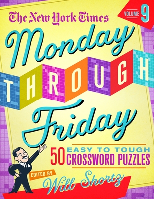 The New York Times Monday Through Friday Easy to Tough Crossword Puzzles Volume 9: 50 Puzzles from the Pages of the New York Times - New York Times, and Shortz, Will (Editor)