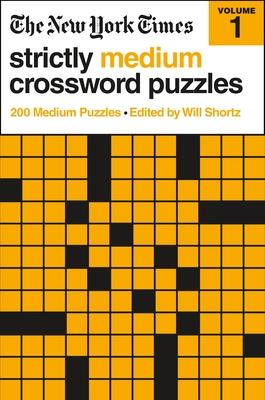 The New York Times Strictly Medium Crossword Puzzles Volume 1: 200 Medium Puzzles - New York Times, and Shortz, Will (Editor)