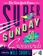 The New York Times Super Sunday Crosswords Volume 4: 50 Sunday Puzzles