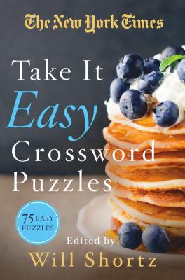 The New York Times Take It Easy Crossword Puzzles: 75 Easy Puzzles - New York Times, and Shortz, Will (Editor)