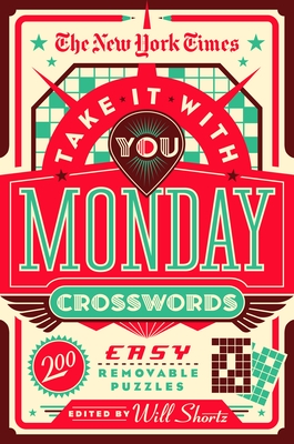 The New York Times Take It with You Monday Crosswords: 200 Easy Removable Puzzles - New York Times, and Shortz, Will (Editor)