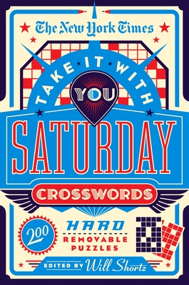 The New York Times Take It with You Saturday Crosswords: 200 Hard Removable Puzzles - New York Times, and Shortz, Will (Editor)