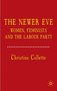 The Newer Eve: Women, Feminists and the Labour Party