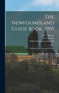 The Newfoundland Guide Book, 1905: Including Labrador and St. Pierre