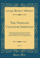 The Newgate Calendar Improved, Vol. 1: Being Interesting Memoirs of Notorious Characters Who Have Been Convicted of Offences Against the Laws of England, During the Seventh Century, and Continued to the Present Time, Chronologically Arranged