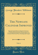 The Newgate Calendar Improved, Vol. 6: Being Interesting Memoirs of Notorious Characters, Who Have Been Convicted of Offences Against the Laws of England, During the Seventeenth Century; And Continued to the Present Time, Chronologically Arranged