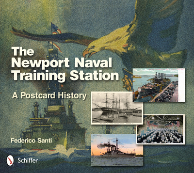 The Newport Naval Training Station: A Postcard History - Santi, Federico