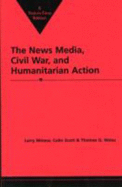 The News Media, Civil War, and: Humanitarian Action. - Minear, Larry