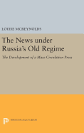 The News Under Russia's Old Regime: The Development of a Mass-Circulation Press