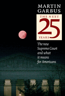 The Next 25 Years: The New Supreme Court and What It Means for Americans