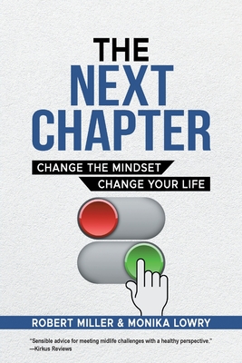 The Next Chapter: Change The Mindset - Change Your Life - Miller, Robert, and Lowry, Monika