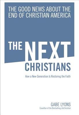 The Next Christians: The Good News about the End of Christian America - Lyons, Gabe
