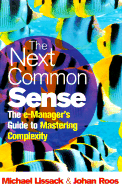 The Next Common Sense: The E-Manager's Guide to Mastering Complexity - Lissack, Michael, and Roos, Johan, and Petzinger, Thomas, Jr. (Foreword by)