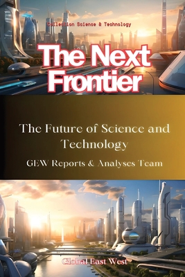 The Next Frontier: The Future of Science and Technology - Reports & Analyses Team, Gew, and Karoui, Hichem (Editor)