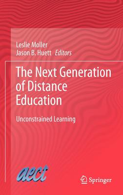 The Next Generation of Distance Education: Unconstrained Learning - Moller, Leslie (Editor), and Huett, Jason B (Editor)