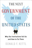 The Next Government of the United States: Why Our Institutions Fail Us and How to Fix Them