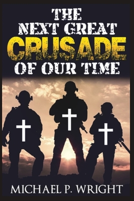The Next Great Crusade of Our Time - Wright, Michael P