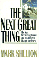 The Next Great Thing: The Sun, the Stirling Engine, and the Drive to Change the World