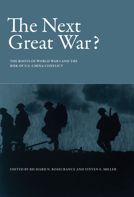 The Next Great War?: The Roots of World War I and the Risk of U.S.-China Conflict - Rosecrance, Richard N, Professor (Editor), and Miller, Steven E (Editor)