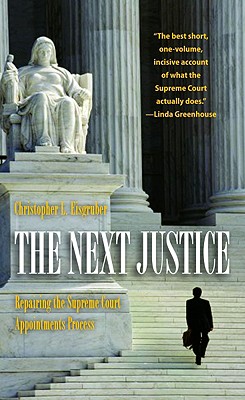 The Next Justice: Repairing the Supreme Court Appointments Process - Eisgruber, Christopher L