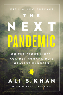 The Next Pandemic: On the Front Lines Against Humankinds Gravest Dangers - Khan, Ali S, Dr., and Patrick, William