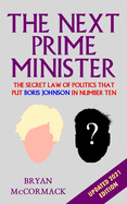 The Next Prime Minister: The Secret Law of Politics That Put Boris Johnson In Number Ten.