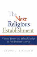 The Next Religious Establishment: National Identity and Political Theology in Post-Protestant America