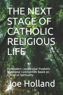 The Next Stage of Catholic Religious Life: Postmodern Lay Mystical-Prophetic Intentional Communities Based on Ecological Spirituality