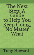 The Next Step: A Guide to Help You Keep Going, No Matter What