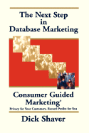 The Next Step in Database Marketing: Consumer Guided Marketing?: Privacy for Your Customers, Record Profits for You
