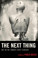 The Next Thing: Art in the Twenty-First Century