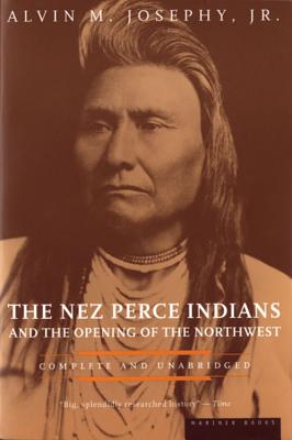 The Nez Perce Indians and the Opening of the Northwest - Josephy, Alvin M
