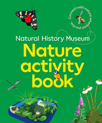 The NHM Nature Activity Book: Connect with nature wherever you live - Museum, Natural History